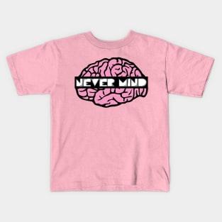 never mind Kids T-Shirt